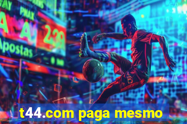 t44.com paga mesmo